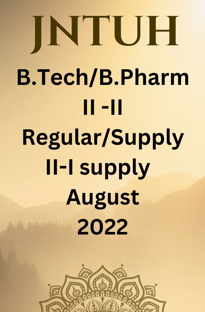 JNTUH  Notification for B.Tech/B.Pharmacy II-II Regular/Supply and II-I Supply August-2022